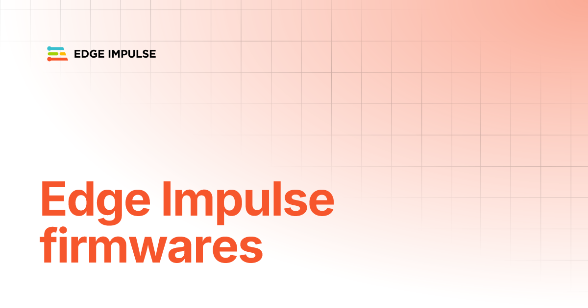 Edge Impulse firmwares | Edge Impulse Documentation